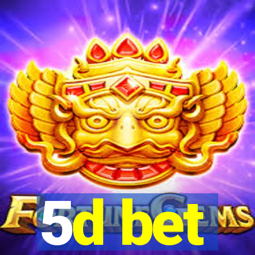 5d bet